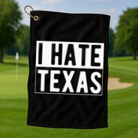 I Hate Texas Trending Golf Towel