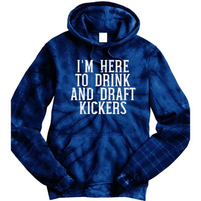 Im Here To Draft Kickers Funny Draft Party Fantasy Football Tie Dye Hoodie