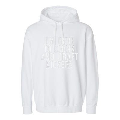 Im Here To Draft Kickers Funny Draft Party Fantasy Football Garment-Dyed Fleece Hoodie