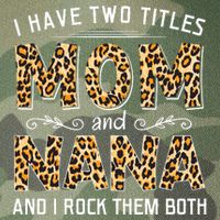 I Have Two Titles Mom An Nana And I Rock Them Both Legacy Tie Dye Trucker Hat