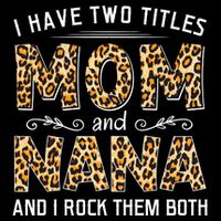 I Have Two Titles Mom An Nana And I Rock Them Both Sustainable Bucket Hat