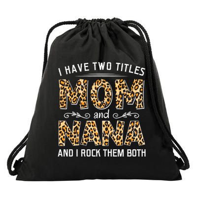 I Have Two Titles Mom An Nana And I Rock Them Both Drawstring Bag