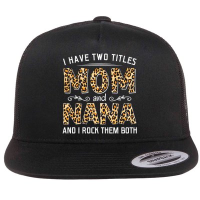 I Have Two Titles Mom An Nana And I Rock Them Both Flatbill Hat