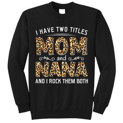 I Have Two Titles Mom An Nana And I Rock Them Both Tall Sweatshirt