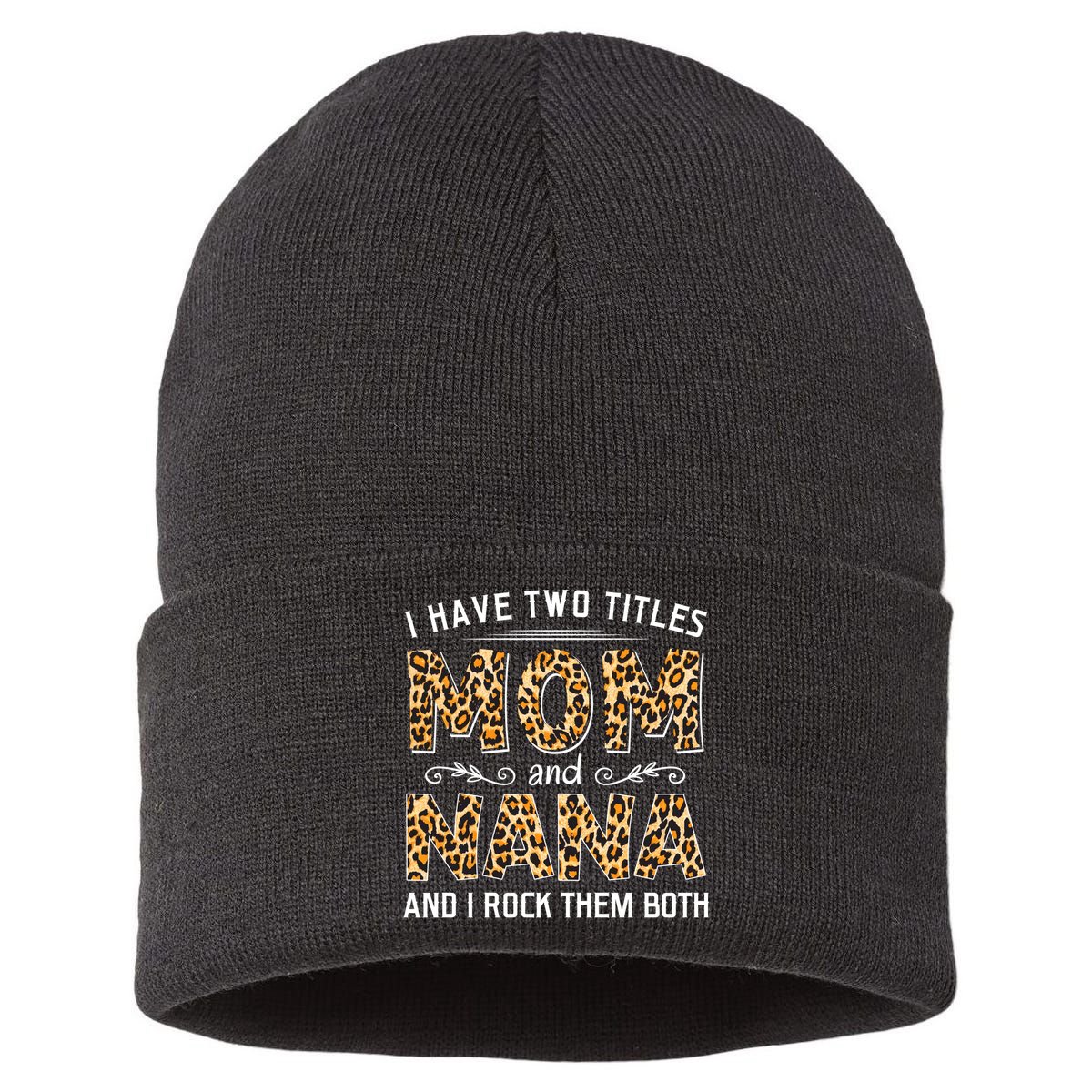 I Have Two Titles Mom An Nana And I Rock Them Both Sustainable Knit Beanie