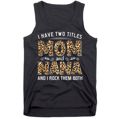 I Have Two Titles Mom An Nana And I Rock Them Both Tank Top