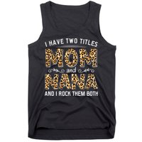 I Have Two Titles Mom An Nana And I Rock Them Both Tank Top