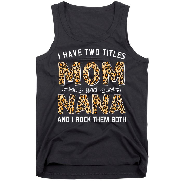 I Have Two Titles Mom An Nana And I Rock Them Both Tank Top