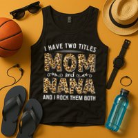 I Have Two Titles Mom An Nana And I Rock Them Both Tank Top
