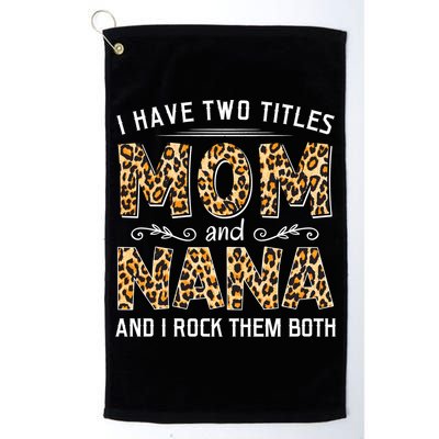 I Have Two Titles Mom An Nana And I Rock Them Both Golf Towel