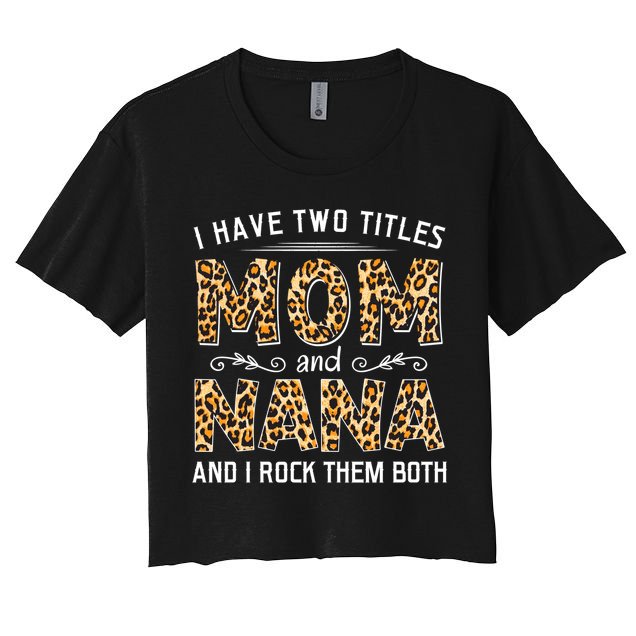 I Have Two Titles Mom An Nana And I Rock Them Both Crop Top