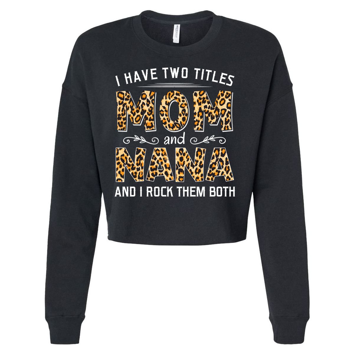 I Have Two Titles Mom An Nana And I Rock Them Both Cropped Pullover Crew
