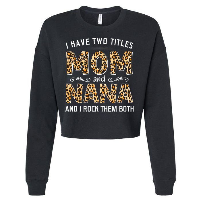 I Have Two Titles Mom An Nana And I Rock Them Both Cropped Pullover Crew