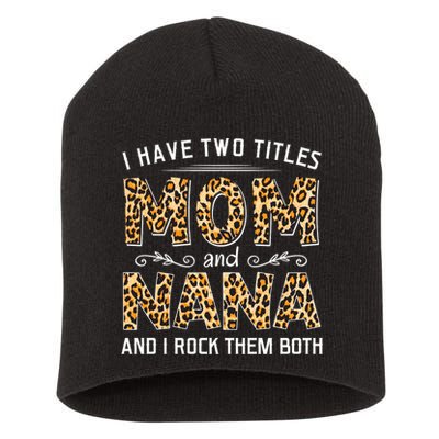 I Have Two Titles Mom An Nana And I Rock Them Both Short Acrylic Beanie