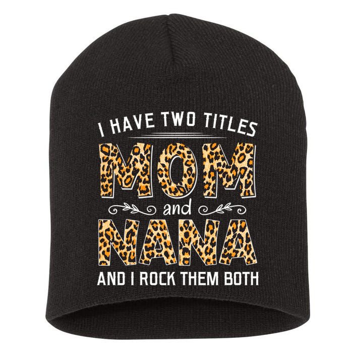 I Have Two Titles Mom An Nana And I Rock Them Both Short Acrylic Beanie