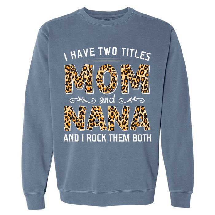 I Have Two Titles Mom An Nana And I Rock Them Both Garment-Dyed Sweatshirt