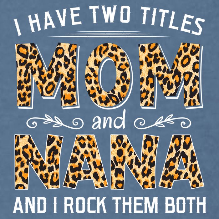 I Have Two Titles Mom An Nana And I Rock Them Both Garment-Dyed Sweatshirt
