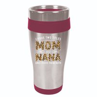 I Have Two Titles Mom An Nana And I Rock Them Both 16oz Travel Tumbler