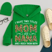 I Have Two Titles Mom An Nana And I Rock Them Both Hoodie