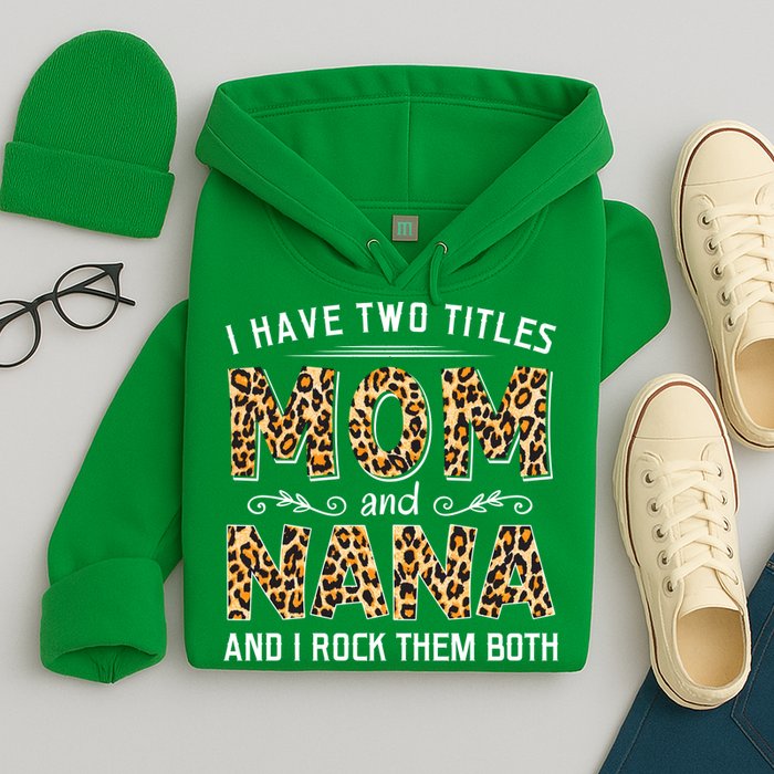 I Have Two Titles Mom An Nana And I Rock Them Both Hoodie