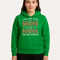 I Have Two Titles Mom An Nana And I Rock Them Both Hoodie