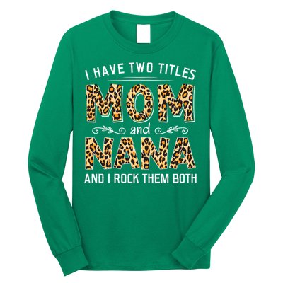 I Have Two Titles Mom An Nana And I Rock Them Both Long Sleeve Shirt