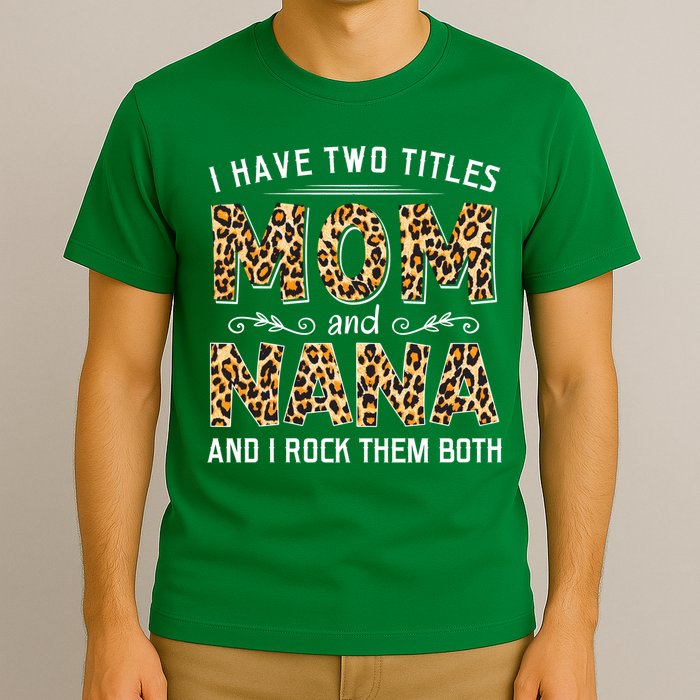 I Have Two Titles Mom An Nana And I Rock Them Both T-Shirt