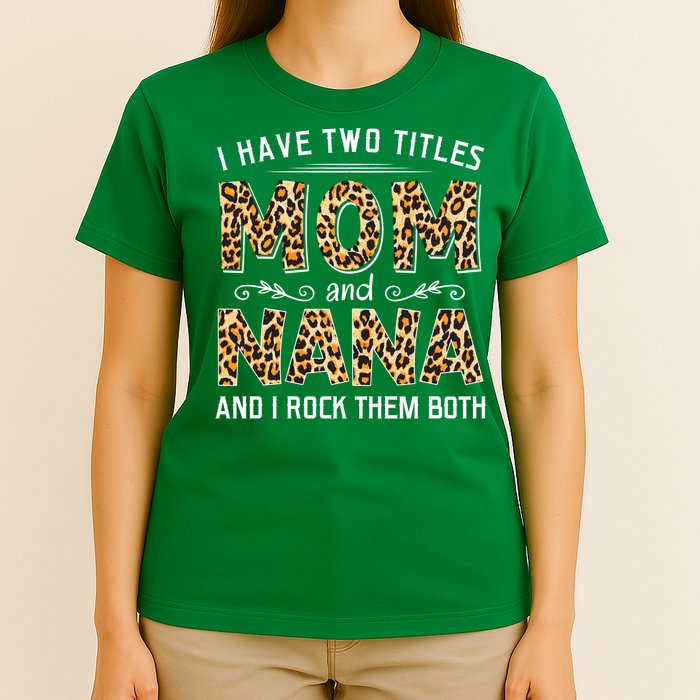 I Have Two Titles Mom An Nana And I Rock Them Both T-Shirt