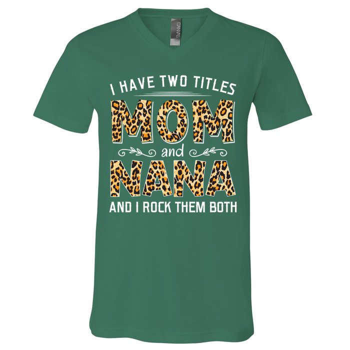 I Have Two Titles Mom An Nana And I Rock Them Both V-Neck T-Shirt