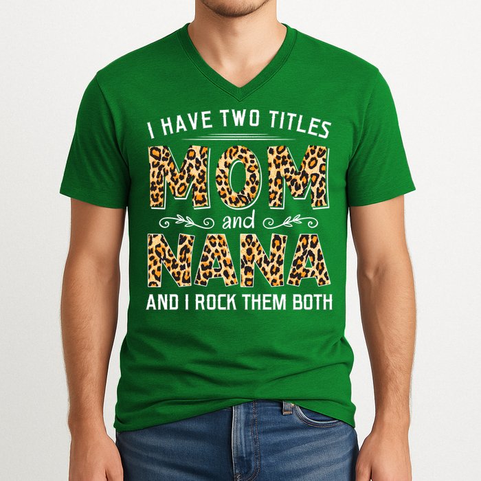 I Have Two Titles Mom An Nana And I Rock Them Both V-Neck T-Shirt