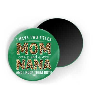 I Have Two Titles Mom An Nana And I Rock Them Both Magnet