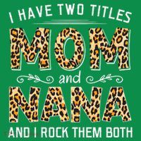 I Have Two Titles Mom An Nana And I Rock Them Both Magnet