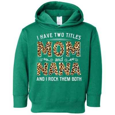 I Have Two Titles Mom An Nana And I Rock Them Both Toddler Hoodie