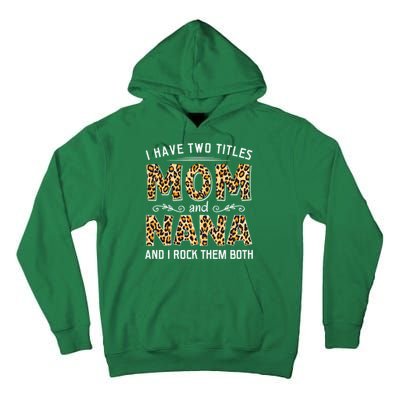 I Have Two Titles Mom An Nana And I Rock Them Both Tall Hoodie