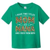 I Have Two Titles Mom An Nana And I Rock Them Both Toddler T-Shirt