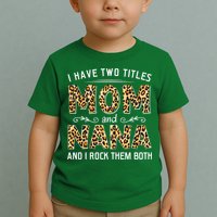 I Have Two Titles Mom An Nana And I Rock Them Both Toddler T-Shirt