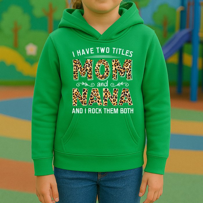 I Have Two Titles Mom An Nana And I Rock Them Both Kids Hoodie