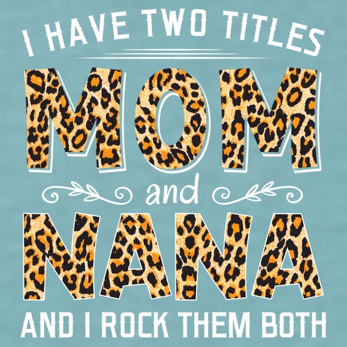 I Have Two Titles Mom An Nana And I Rock Them Both Sueded Cloud Jersey T-Shirt