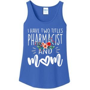 I Have Two Titles Pharmacist And Mom I Rock Them Both Floral Gift Ladies Essential Tank