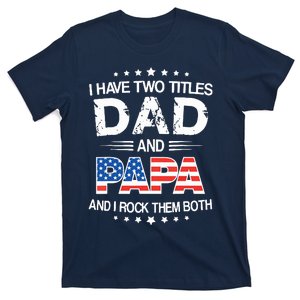 I Have Two Titles Dad And Papa Funny Fathers Day T-Shirt