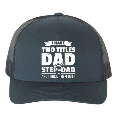 I Have Two Titles Dad And StepDad Shirts Gift Fathers Day Yupoong Adult 5-Panel Trucker Hat