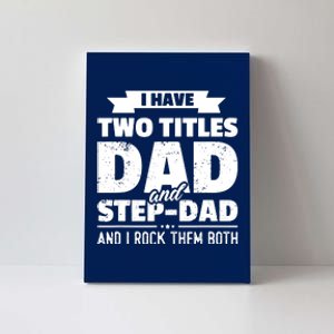 I Have Two Titles Dad And StepDad Shirts Gift Fathers Day Canvas