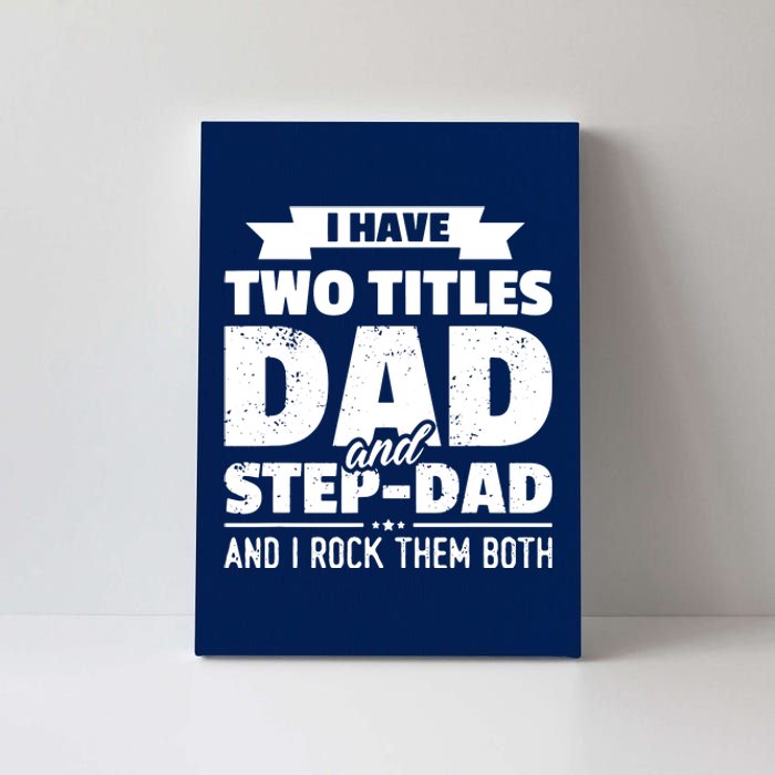 I Have Two Titles Dad And StepDad Shirts Gift Fathers Day Canvas