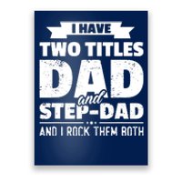 I Have Two Titles Dad And StepDad Shirts Gift Fathers Day Poster