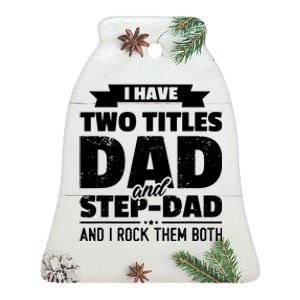 I Have Two Titles Dad And StepDad Shirts Gift Fathers Day Ceramic Bell Ornament