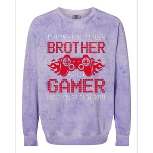 I Have Two Titles Brother And Gamer Funny Gamer Say Brother Colorblast Crewneck Sweatshirt