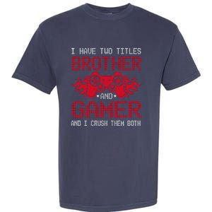 I Have Two Titles Brother And Gamer Funny Gamer Say Brother Garment-Dyed Heavyweight T-Shirt