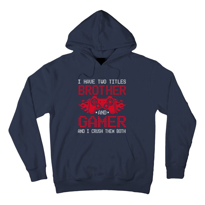 I Have Two Titles Brother And Gamer Funny Gamer Say Brother Hoodie