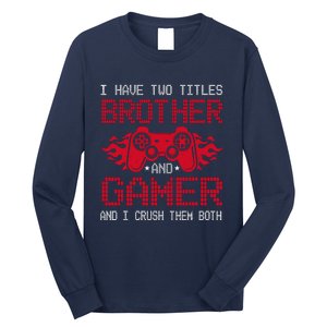 I Have Two Titles Brother And Gamer Funny Gamer Say Brother Long Sleeve Shirt