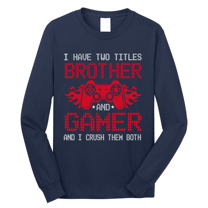 I Have Two Titles Brother And Gamer Funny Gamer Say Brother Long Sleeve Shirt